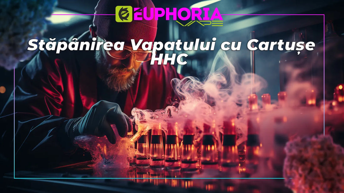 Stăpânirea Vapatului cu Cartușe HHC